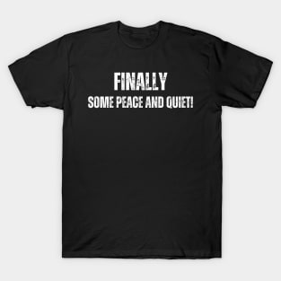 Finally some peace and quiet T-Shirt